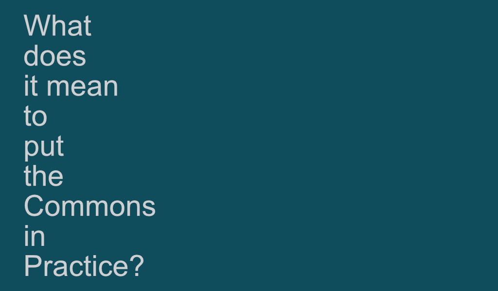 Text: 'What does it mean to put the Commons in practice?'