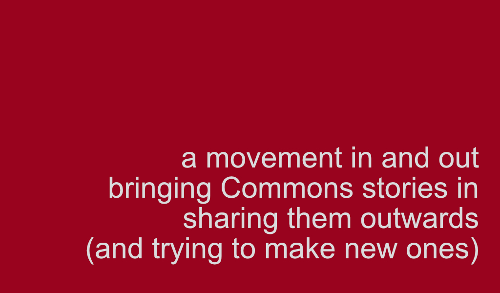 Text: 'a movement in and out bringing Commons stories in, sharing them outwards (and trying to make new ones)